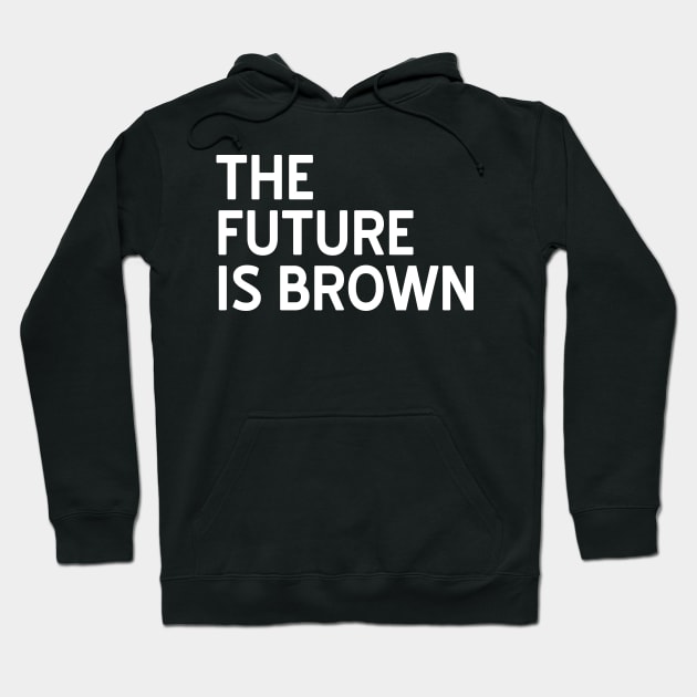 The Future is Brown Hoodie by CattCallCo